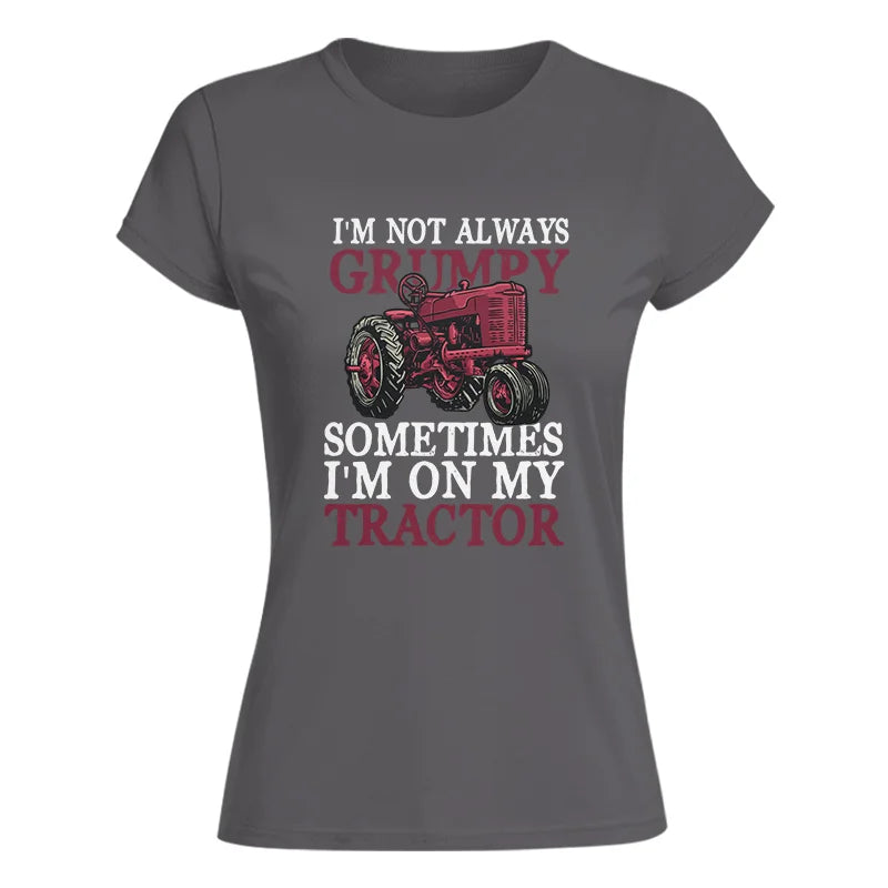 I'm Not Always Grumpy - Women's Softstyle Tee