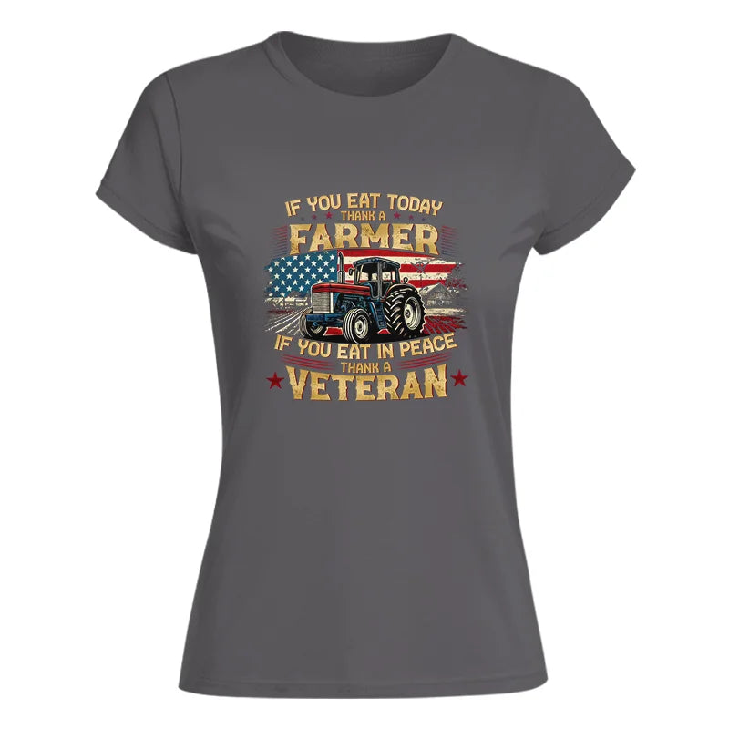 If You Eat Today Thank a Farmer If You Eat in Peace Thank a Veteran - Women's Softstyle Tee