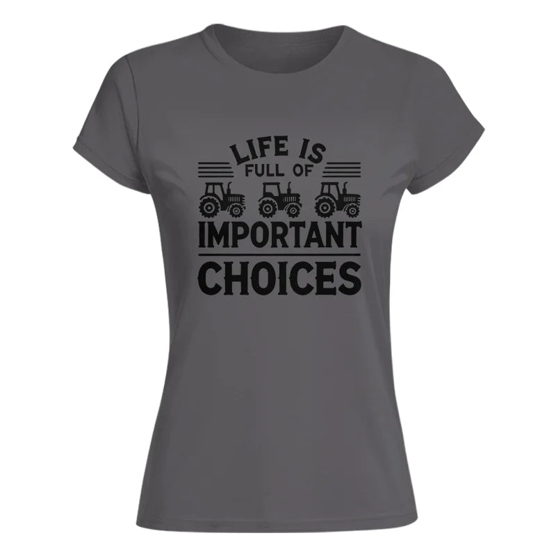 Life Is Full Of Important Choices 25 - Women's Softstyle Tee