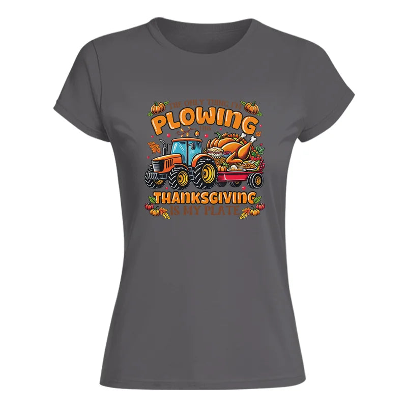 The Only Thing I’m Plowing This Thanksgiving is My Plate 2 - Women's Softstyle Tee