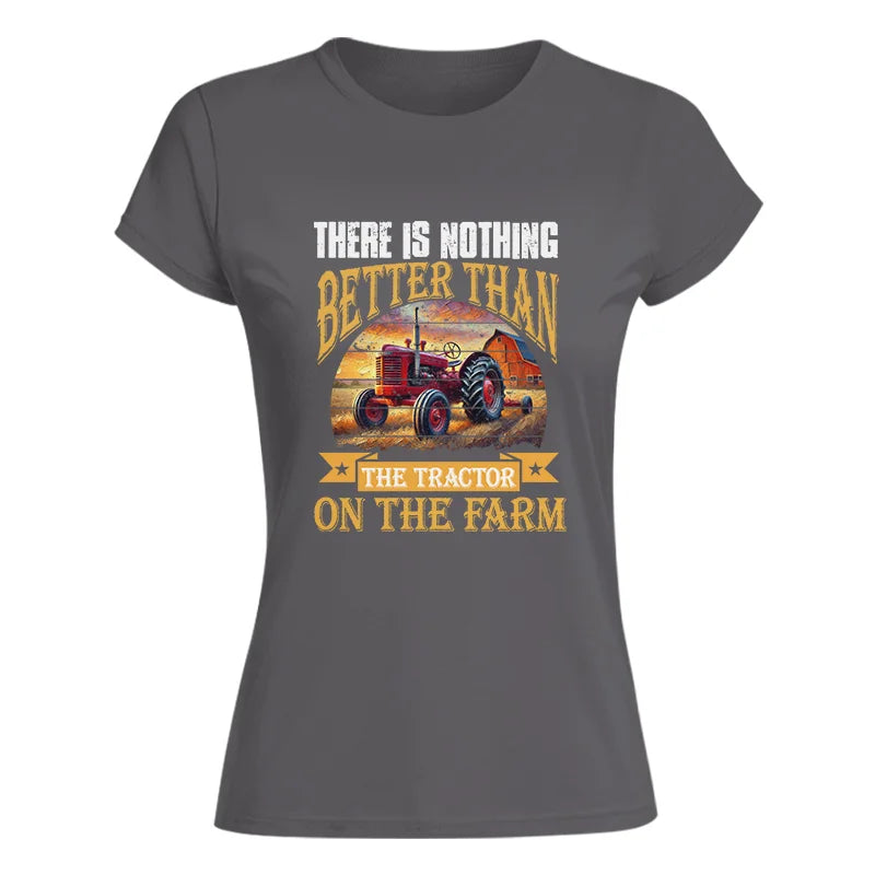 There Is Nothing Better Than Tractor On The Farm 2 - Women's Softstyle Tee