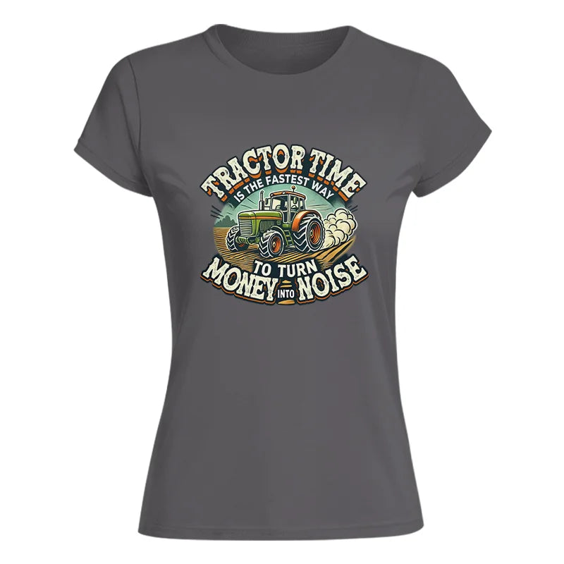 Tractor Time To Turn Money Into Noise - Women's Softstyle Tee