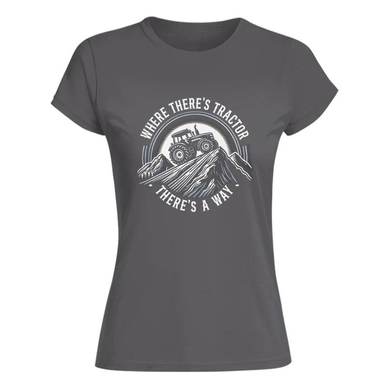 Where There's A Tractor There's A Way 4 - Women's Softstyle Tee