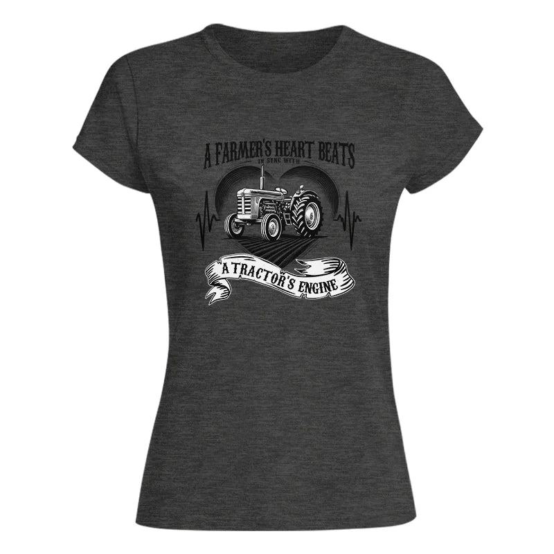 A Farmer’s Heart Beats A Tractor’s Engine - Women's Softstyle Tee