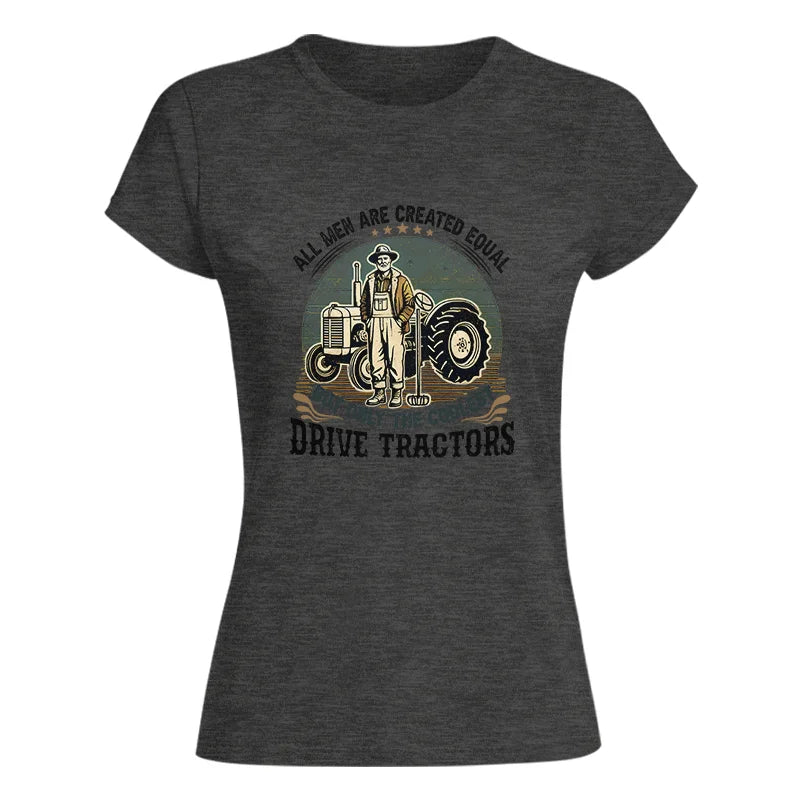 Image of All Men Equal But The Coolest Drive Tractors - Women's Softstyle Tee