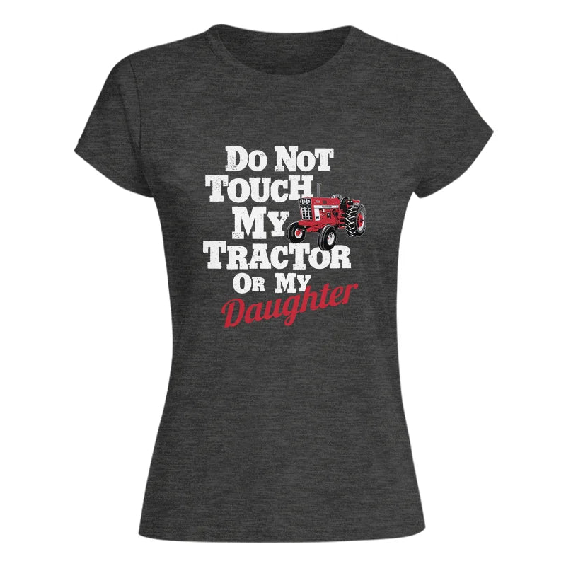 Do Not Touch My Tractor Or My Daughter - Women's Softstyle Tee