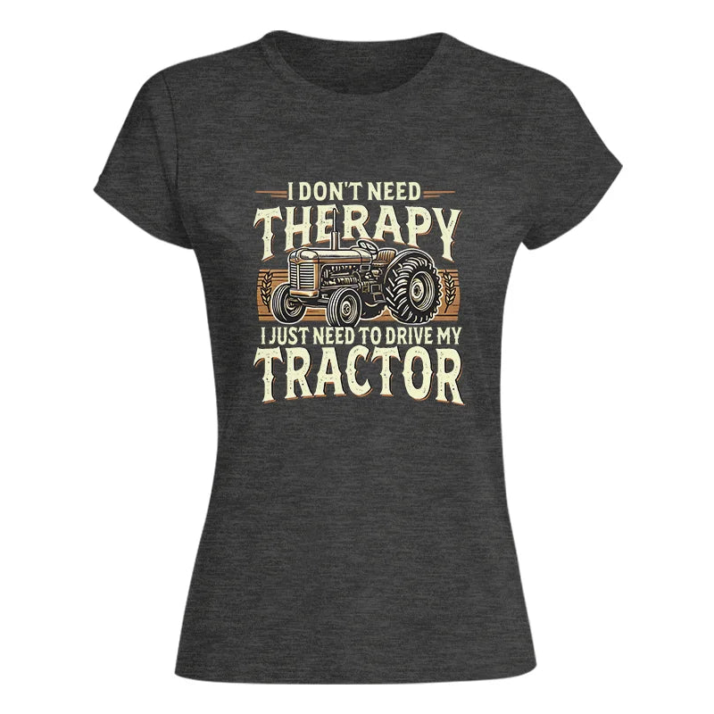 Image of Don't Need Therapy Need To Drive My Tractor - Women's Softstyle Tee