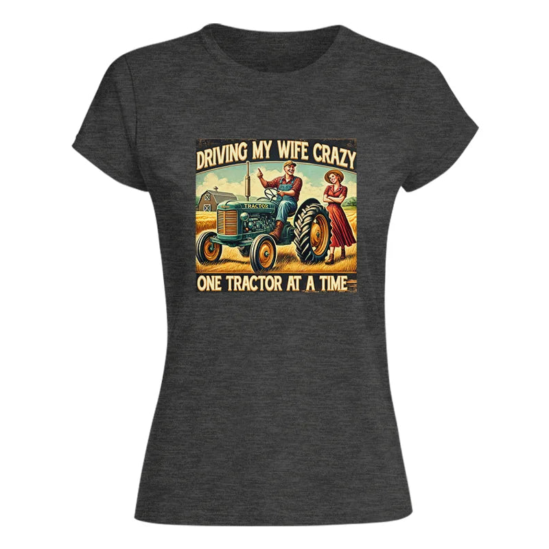 Driving My Wife Crazy One Tractor At A Time - Women's Softstyle Tee