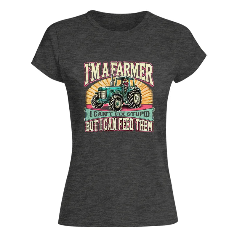 Image of I'm A Farmer_Fix Stupid_Feed Them - Women's Softstyle Tee