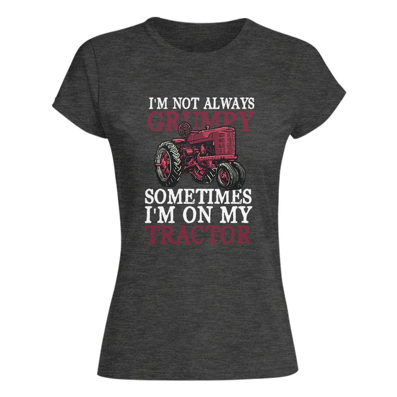 I'm Not Always Grumpy - Women's Softstyle Tee