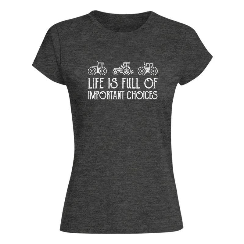 Life Is Full Of Important Choices 7 - Women's Softstyle Tee