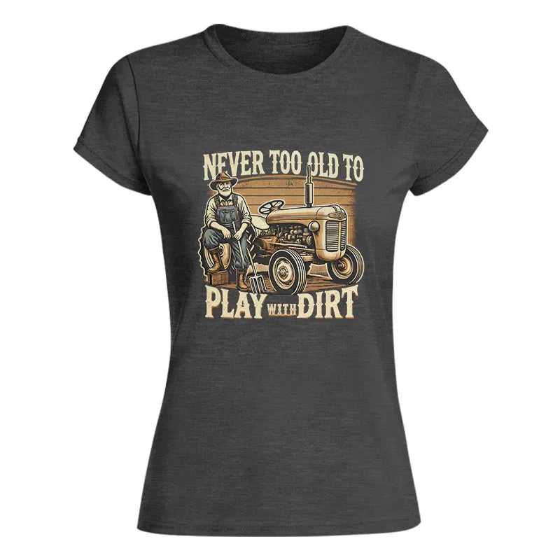 Image of Never Too Old To Play With Dirt - Women's Softstyle Tee