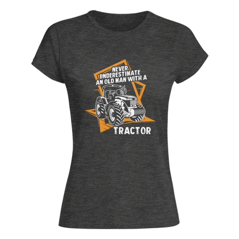 Never Underestimate An Old Man With A Tractor Farming Dad - Women's Softstyle Tee