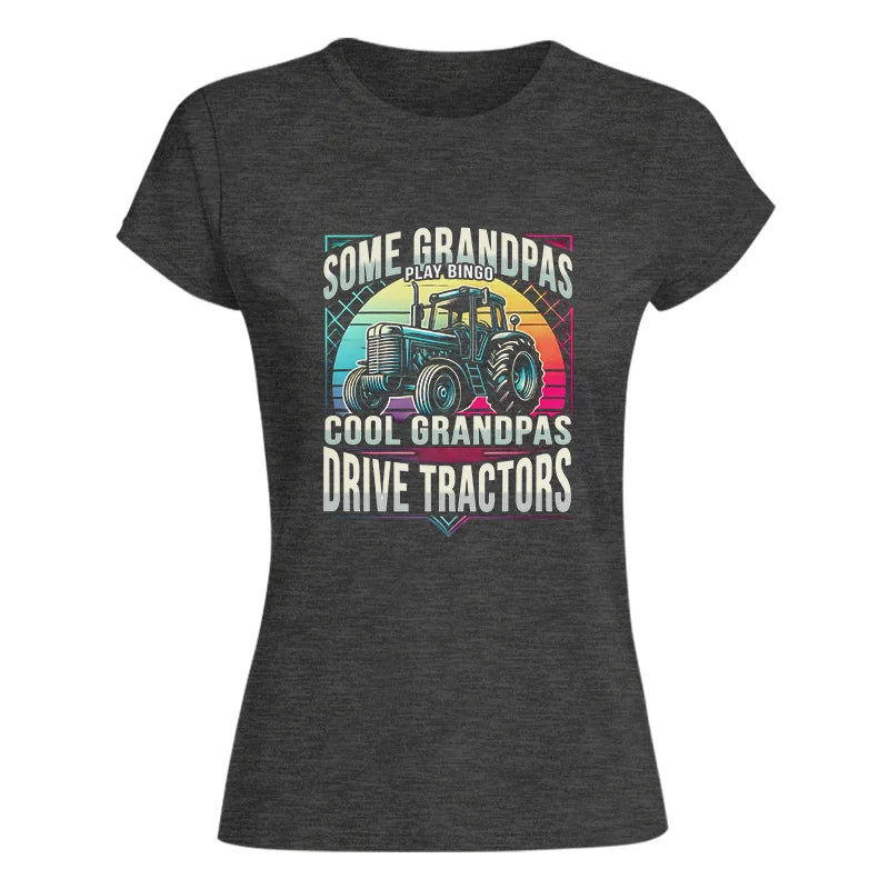 Some Grandpas Play Bingo_Cool Grandpas Drive Tractors - Women's Softstyle Tee