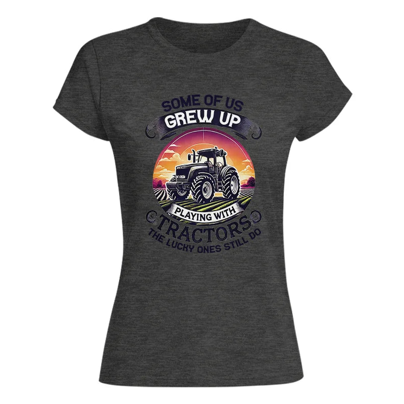 Some Of Us Grew Up Playing With Tractors 4 - Women's Softstyle Tee