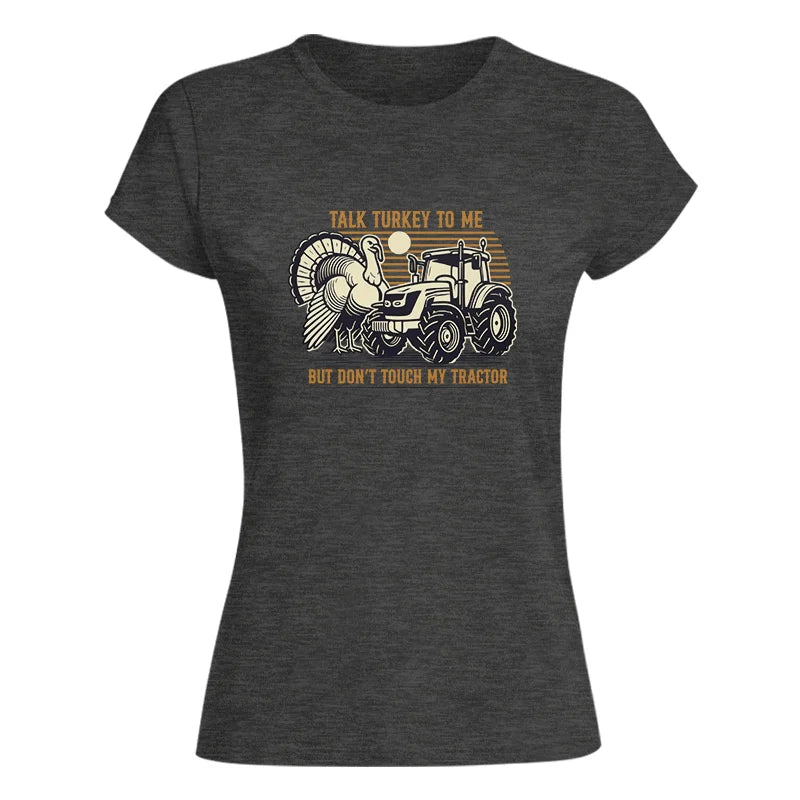 Talk Turkey to Me But Don’t Touch My Tractor - Women's Softstyle Tee