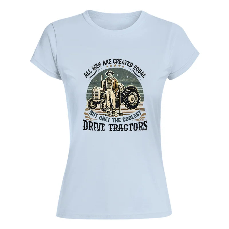 All Men Equal But The Coolest Drive Tractors - Women's Softstyle Tee