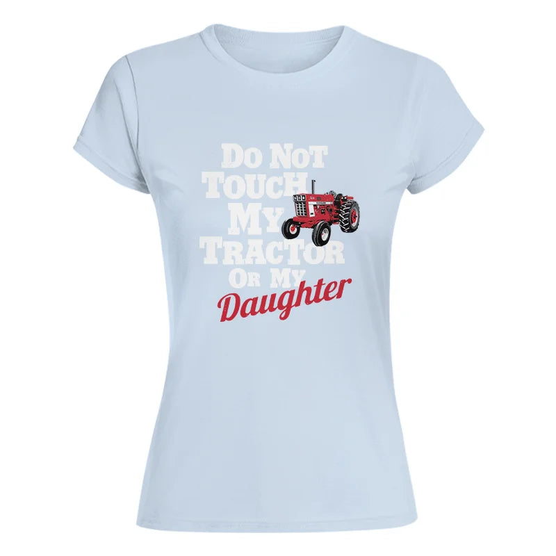 Do Not Touch My Tractor Or My Daughter - Women's Softstyle Tee