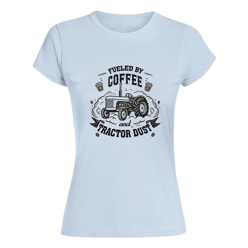 Fueled By Coffee And Tractor Dust - Women's Softstyle Tee