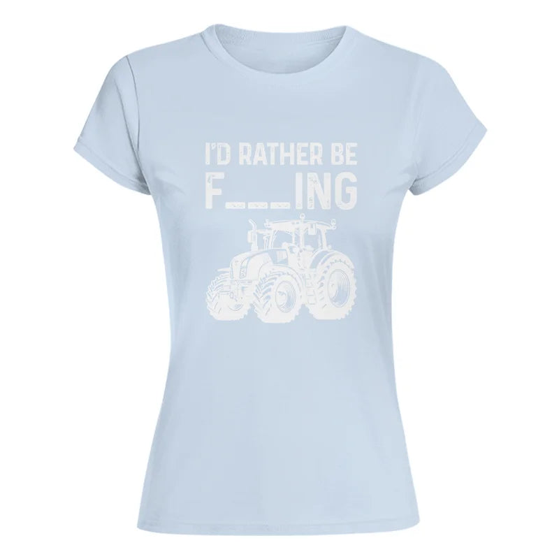 Funny I Would Rather Be Farming Tractor 2 - Women's Softstyle Tee