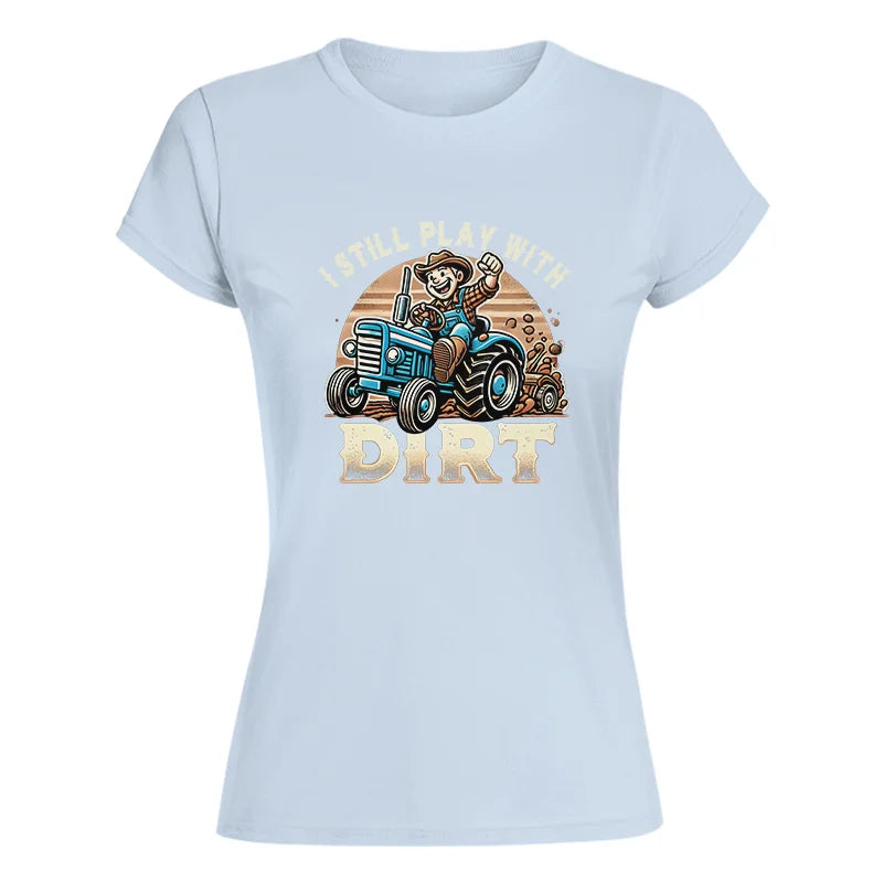 Image of I Still Play With Dirt 2 - Women's Softstyle Tee