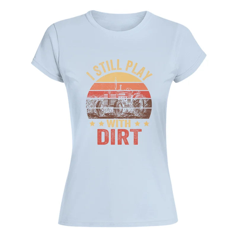 Image of I Still Play With Dirt - Women's Softstyle Tee