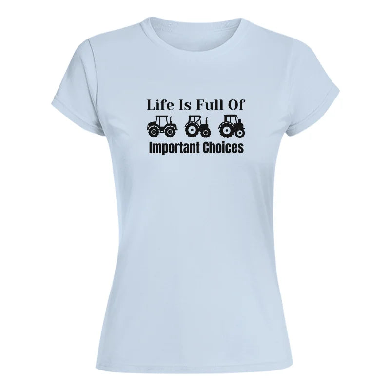 Life Is Full Of Important Choices 22 - Women's Softstyle Tee