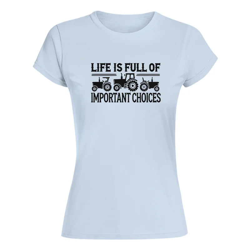 Life Is Full Of Important Choices 24 - Women's Softstyle Tee