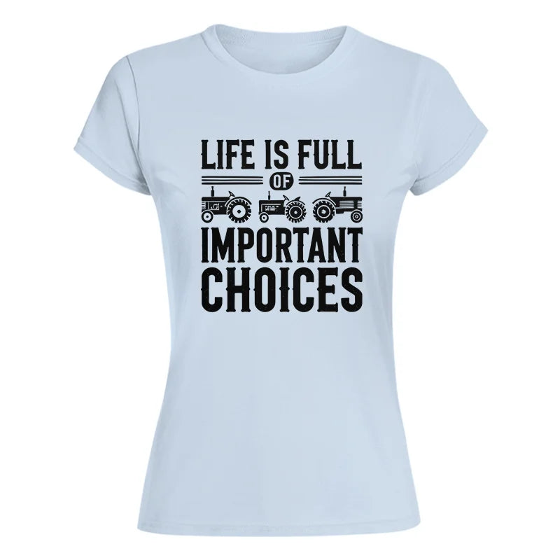 Life Is Full Of Important Choices 26 - Women's Softstyle Tee