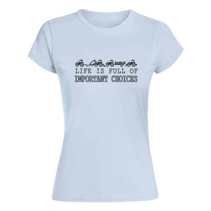 Life Is Full Of Important Choices 29 - Women's Softstyle Tee