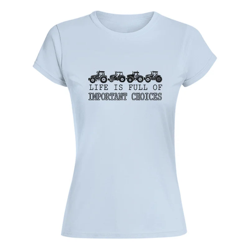 Life Is Full Of Important Choices 30 - Women's Softstyle Tee