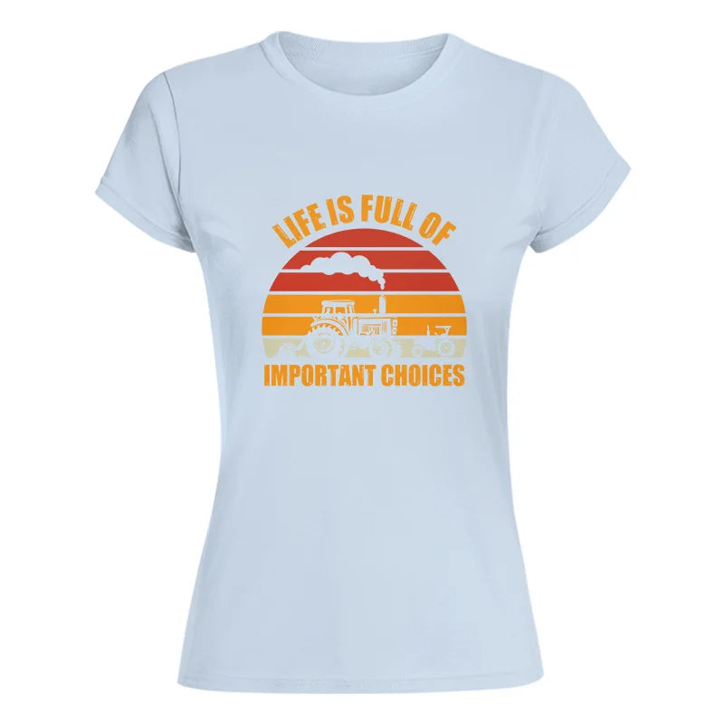 Life Is Full Of Important Choices 32 - Women's Softstyle Tee