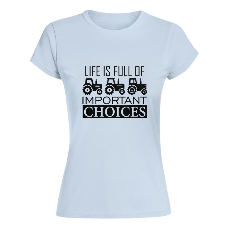 Life Is Full Of Important Choices 35 - Women's Softstyle Tee