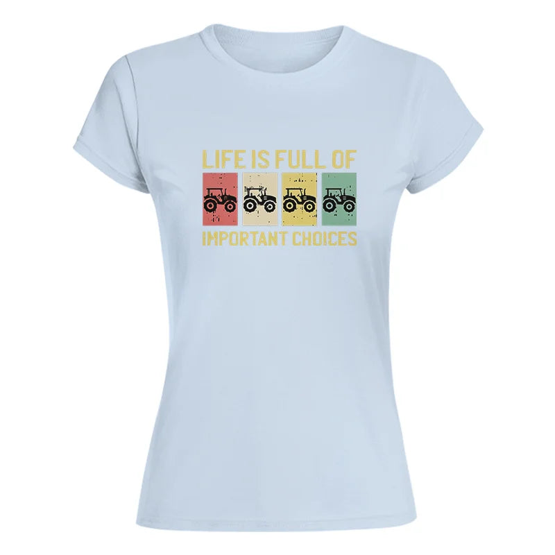 Life Is Full Of Important Choices 4 - Women's Softstyle Tee