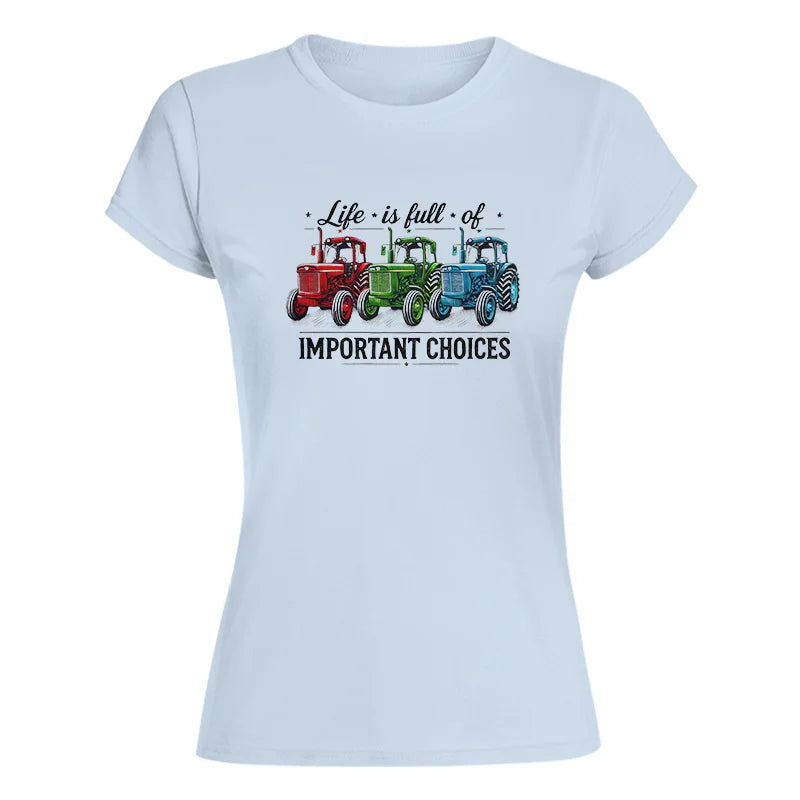 Life Is Full Of Important Choices 6 - Women's Softstyle Tee