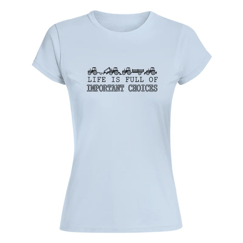 Life Is Full Of Important Choices 8 - Women's Softstyle Tee