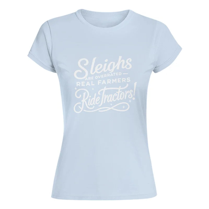 Sleighs Are Overrated_Real Farmers Ride Tractors! - Women's Softstyle Tee