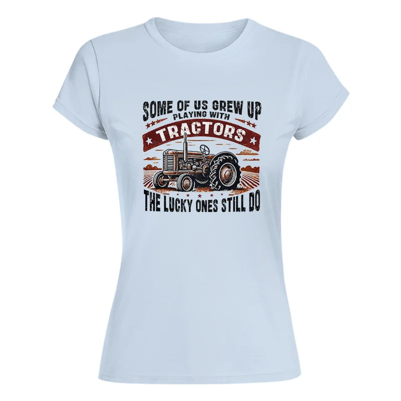 Some Of Us Grew Up Playing With Tractors 2 - Women's Softstyle Tee