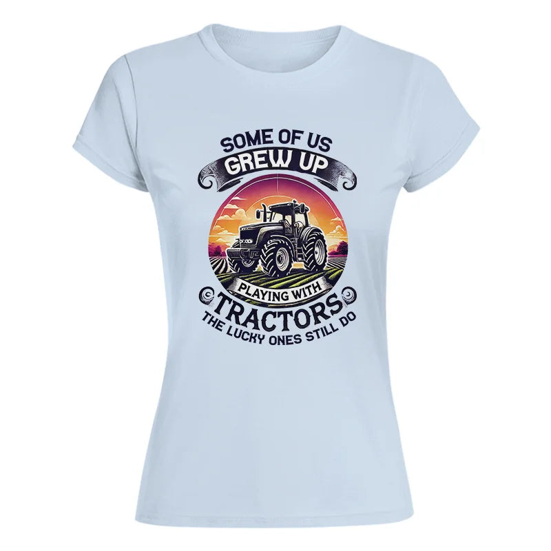 Some Of Us Grew Up Playing With Tractors 4 - Women's Softstyle Tee