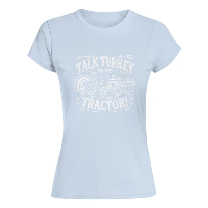 Talk Turkey to Me But Don’t Touch My Tractor 2 - Women's Softstyle Tee