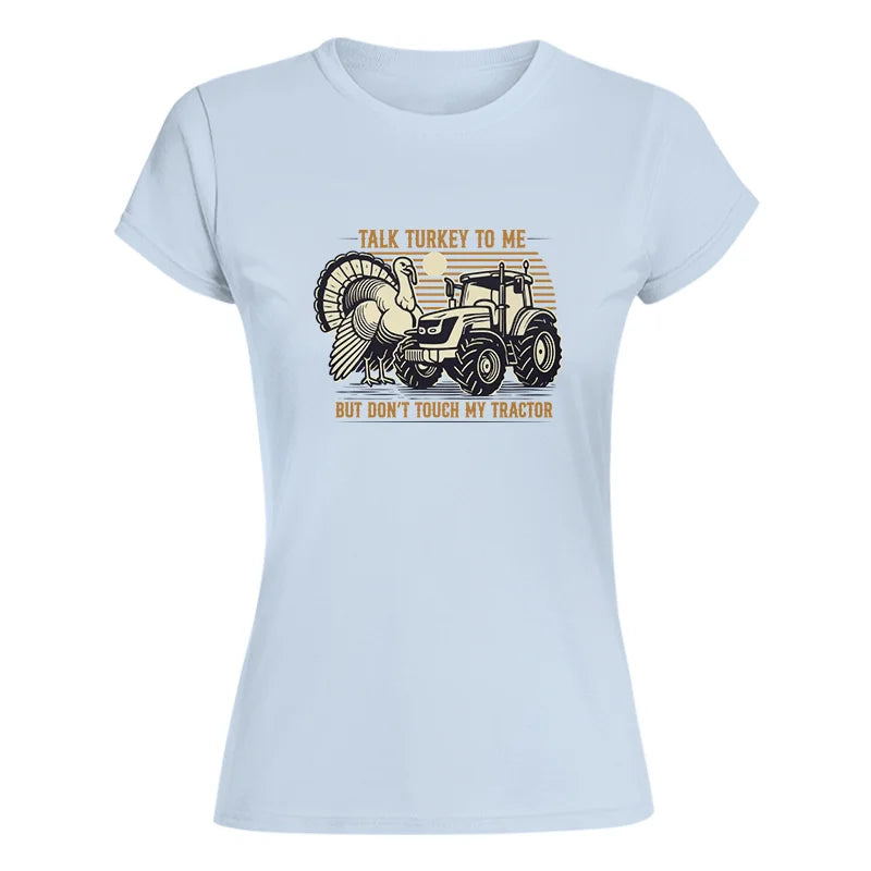 Talk Turkey to Me But Don’t Touch My Tractor - Women's Softstyle Tee