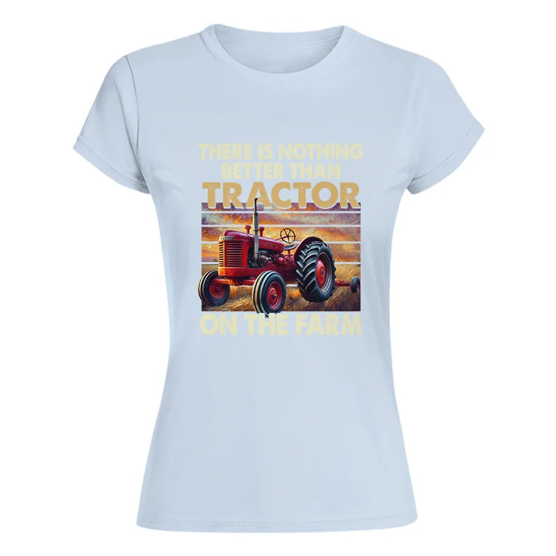 Image of There Is Nothing Better Than Tractor On The Farm 1 - Women's Softstyle Tee