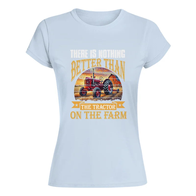 Image of There Is Nothing Better Than Tractor On The Farm 2 - Women's Softstyle Tee