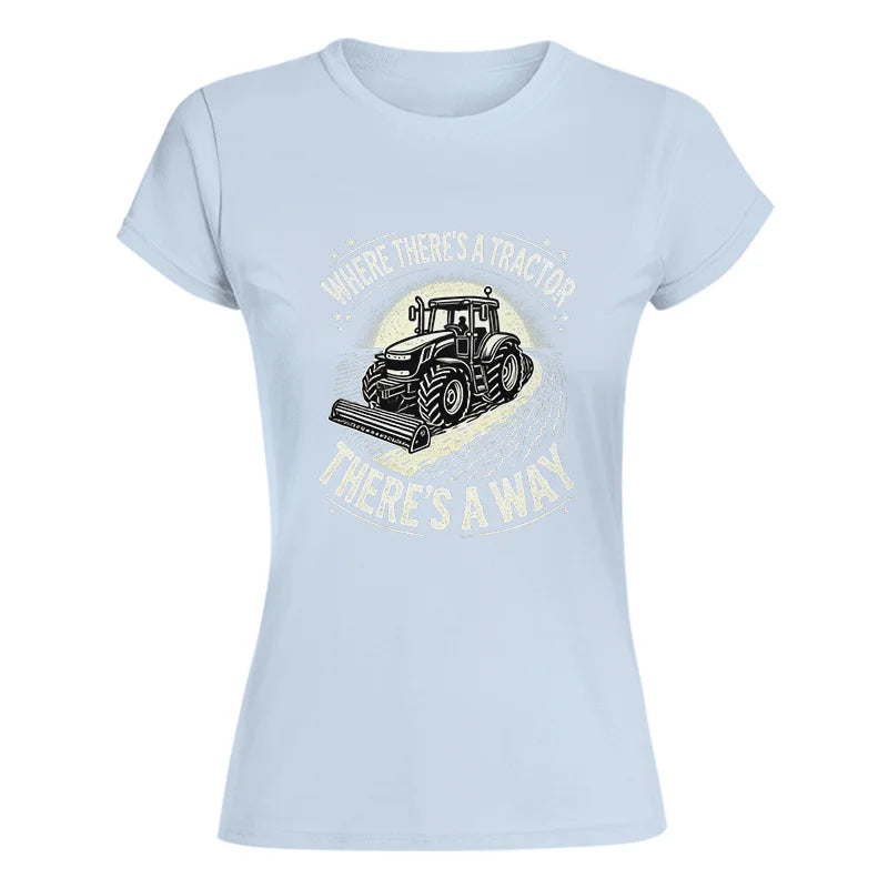 Where There's A Tractor There's A Way 1 - Women's Softstyle Tee