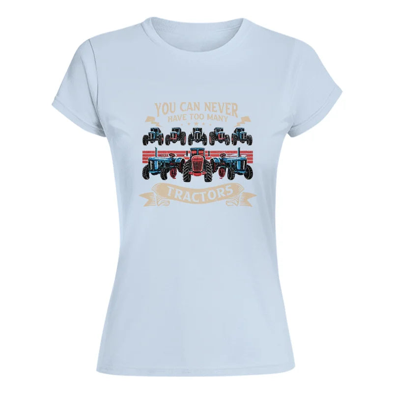 You Can Never Have Too Many Tractor - Women's Softstyle Tee