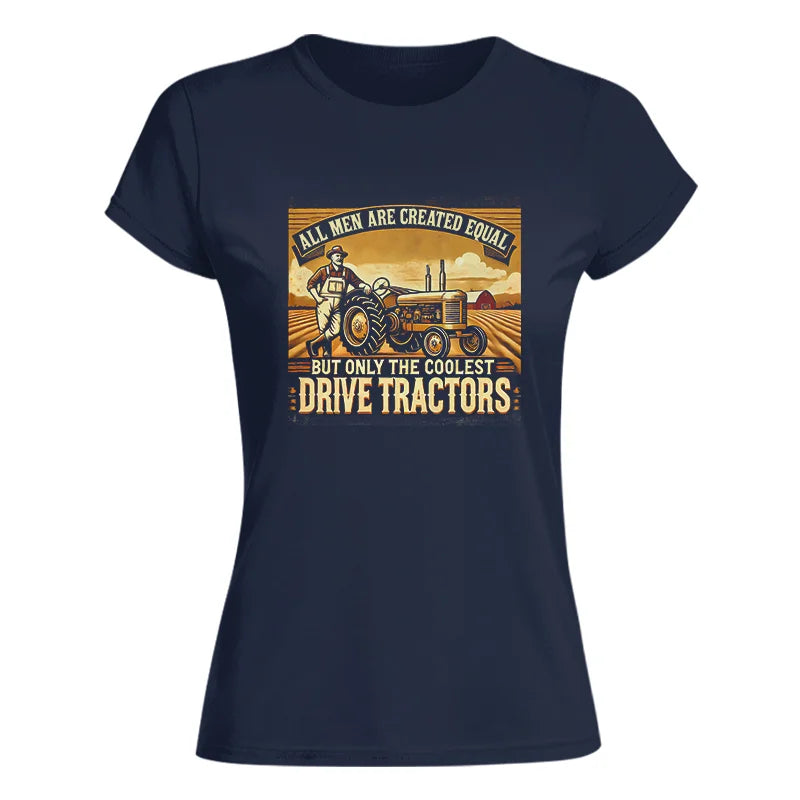 All Men Equal But The Coolest Drive Tractors 1 - Women's Softstyle Tee