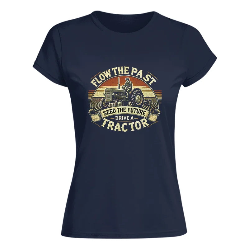 Image of Flow The Past Seed The Future Drive A Tractor - Women's Softstyle Tee