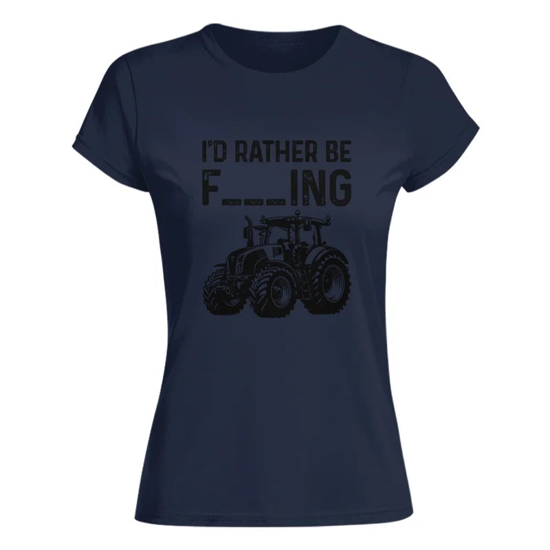 Funny I Would Rather Be Farming Tractor 1 - Women's Softstyle Tee