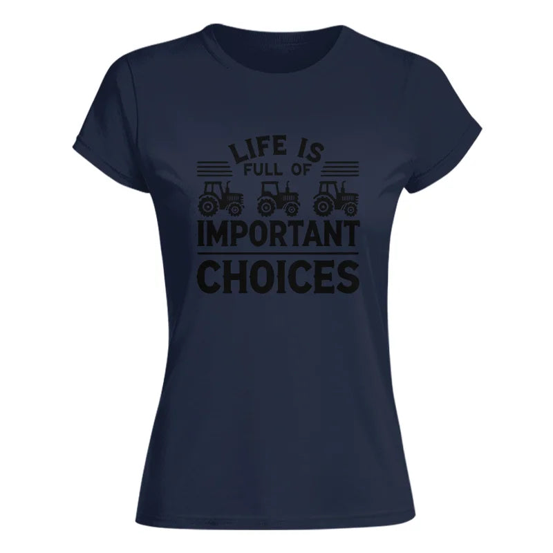 Life Is Full Of Important Choices 25 - Women's Softstyle Tee