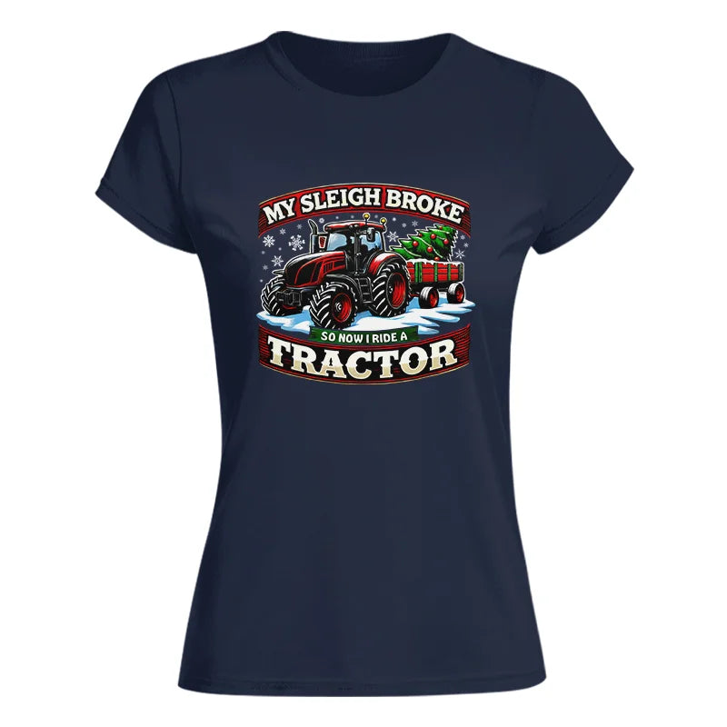 My Sleigh Broke So Now I Ride A Tractor - Women's Softstyle Tee